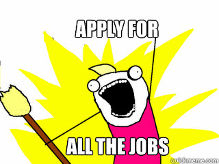 apply for all the jobs  All The Things