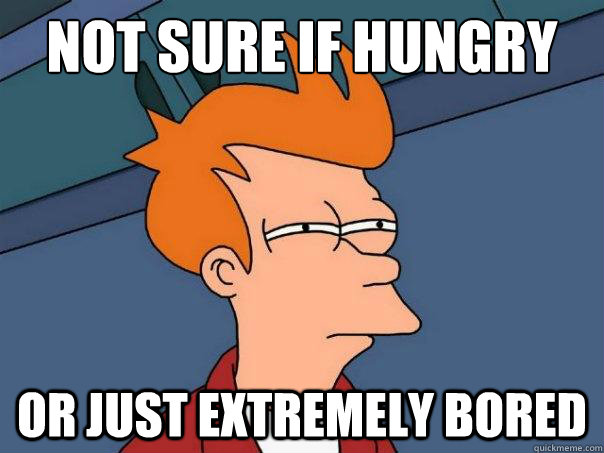 Not sure if hungry or just extremely bored   Futurama Fry