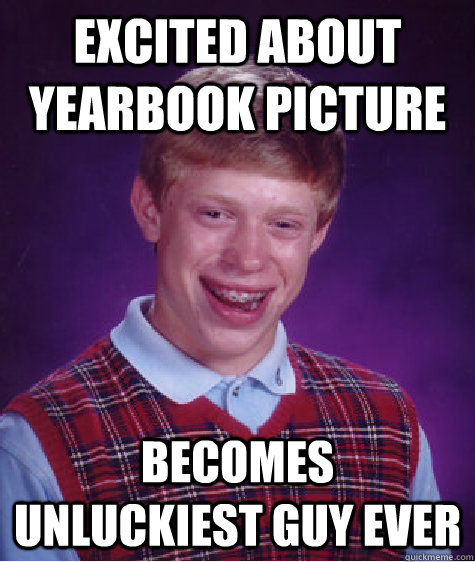 Excited about yearbook picture  becomes unluckiest guy ever - Excited about yearbook picture  becomes unluckiest guy ever  Bad Luck Brian