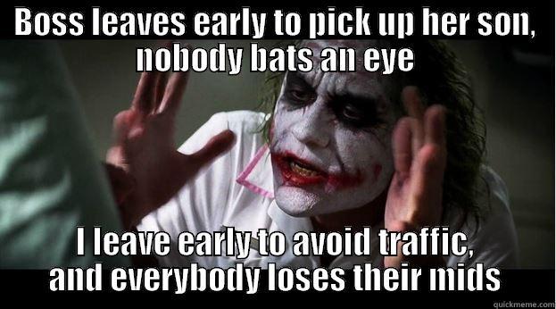 BOSS LEAVES EARLY TO PICK UP HER SON, NOBODY BATS AN EYE I LEAVE EARLY TO AVOID TRAFFIC, AND EVERYBODY LOSES THEIR MIDS Joker Mind Loss