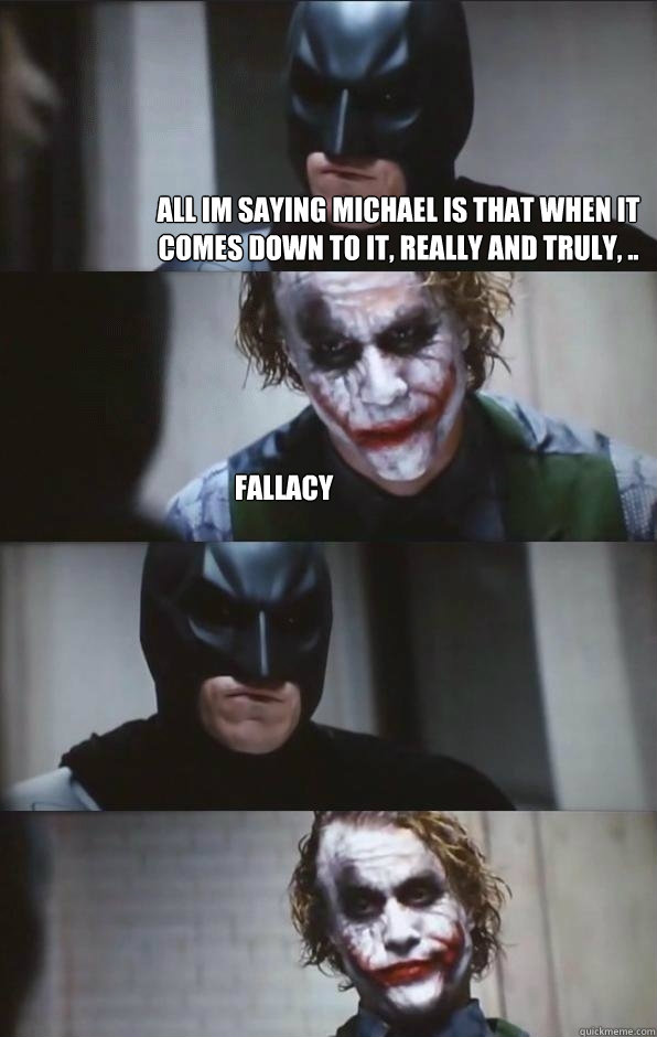 All im saying michael is that when it comes down to it, really and truly, .. fallacy  - All im saying michael is that when it comes down to it, really and truly, .. fallacy   Batman Panel