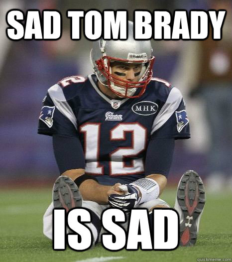 sad tom brady is sad - sad tom brady is sad  Misc