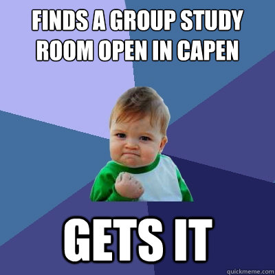 Finds a group study room open in capen Gets it  Success Kid