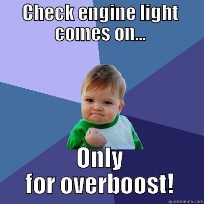 Boosting 123 - CHECK ENGINE LIGHT COMES ON... ONLY FOR OVERBOOST! Success Kid