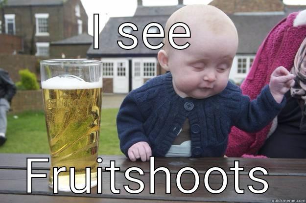 I SEE  FRUITSHOOTS drunk baby