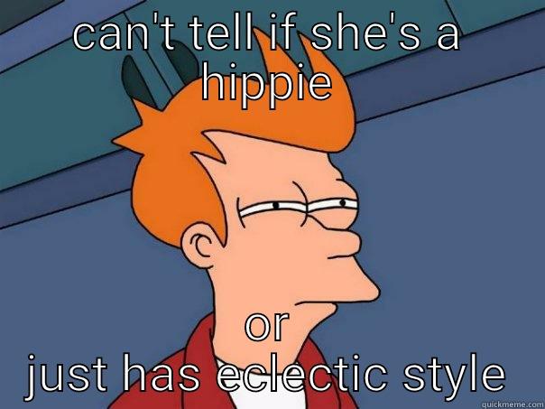 CAN'T TELL IF SHE'S A HIPPIE OR JUST HAS ECLECTIC STYLE Futurama Fry