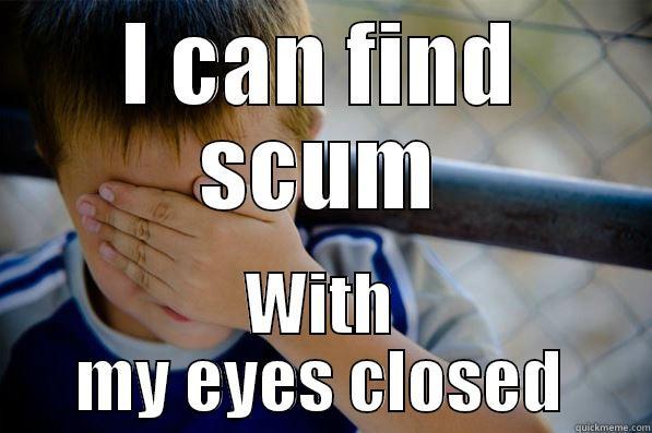 I CAN FIND SCUM WITH MY EYES CLOSED Confession kid