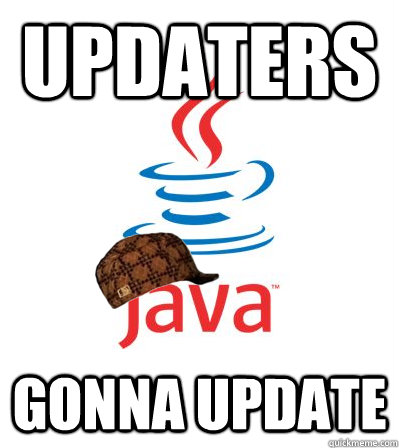 Updaters Gonna Update - Updaters Gonna Update  Scumbag Java Socket