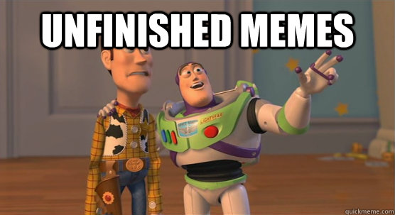 Unfinished memes   Toy Story Everywhere